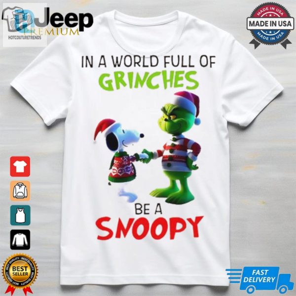 Grinch In A World Full Of Grinches Be A Snoopy T Shirt hotcouturetrends 1 1