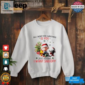 All I Want For Christmas Is You Just Kidding I Want Snoopy Peanuts Shirt hotcouturetrends 1 2