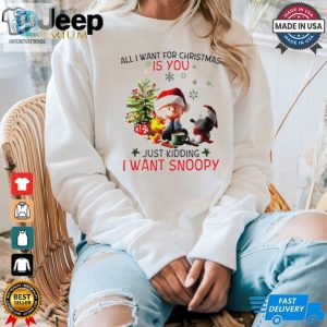 All I Want For Christmas Is You Just Kidding I Want Snoopy Peanuts Shirt hotcouturetrends 1 3