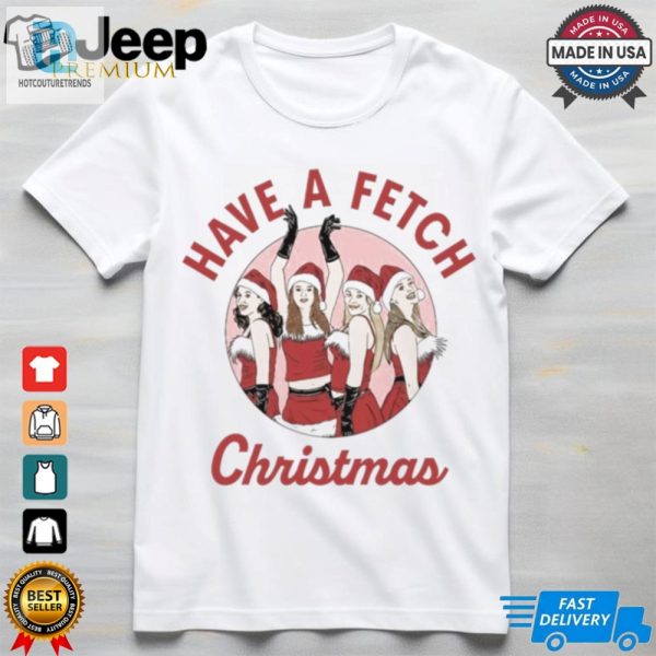 Mean Girls Have A Fetch Christmas Shirt hotcouturetrends 1 1