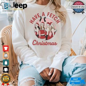 Mean Girls Have A Fetch Christmas Shirt hotcouturetrends 1 3