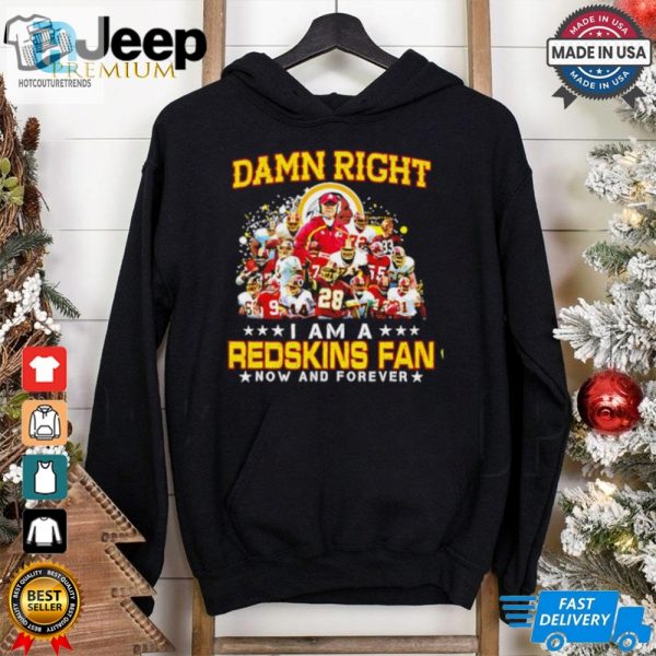 Damn Right I Am A Redskins Fan Now And Forever Shirt hotcouturetrends 1