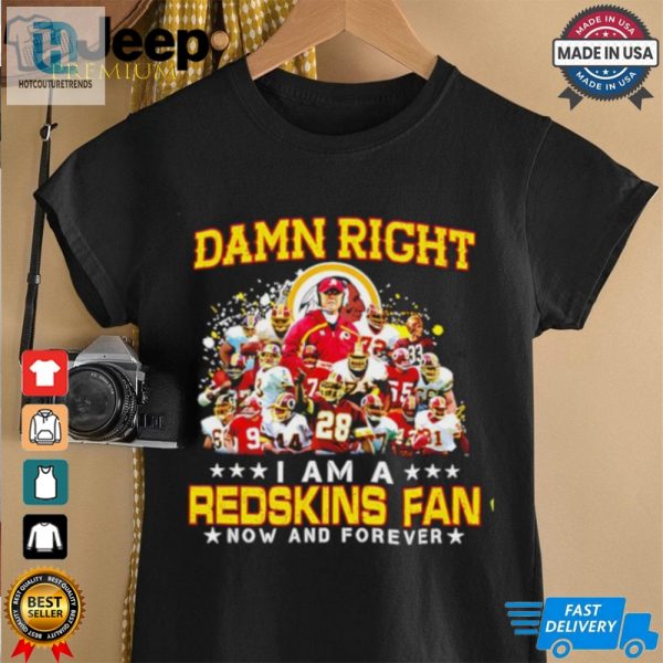 Damn Right I Am A Redskins Fan Now And Forever Shirt hotcouturetrends 1 1