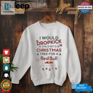 I Would Dropkick A Child Xmas Red Bull Shirt hotcouturetrends 1 2