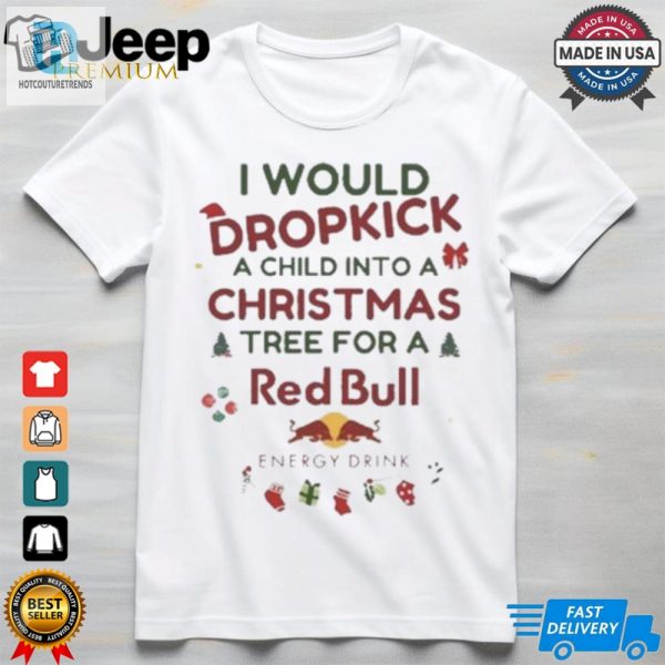 I Would Dropkick A Child Xmas Red Bull Shirt hotcouturetrends 1 3