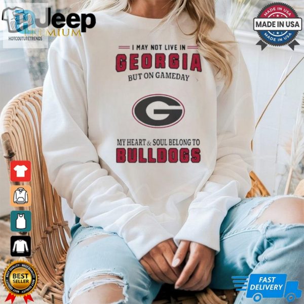 I May Live In Georgia But On Gameday My Heart And Soul Belongs To Georgia Bulldogs Shirt hotcouturetrends 1