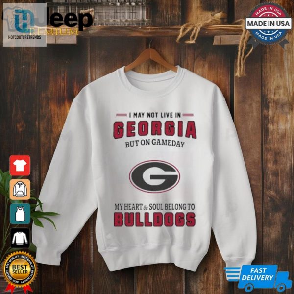 I May Live In Georgia But On Gameday My Heart And Soul Belongs To Georgia Bulldogs Shirt hotcouturetrends 1 2