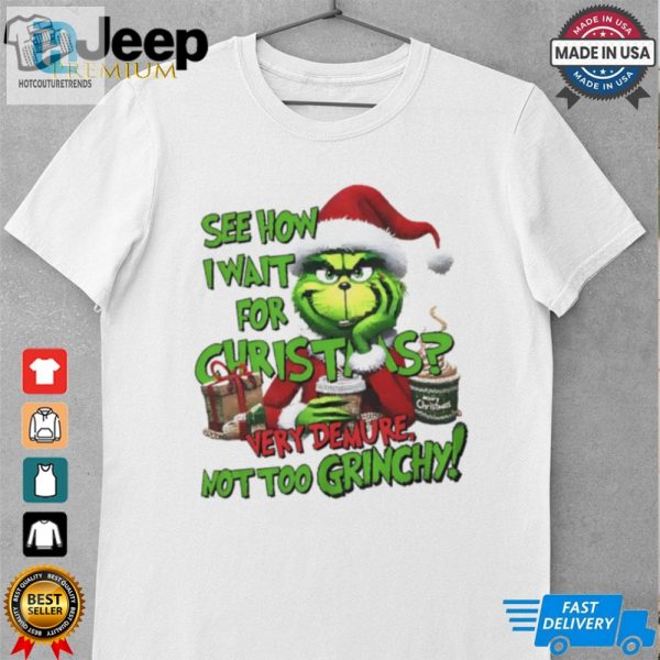 Grinch See How I Wait For Christmas Very Demure Not Too Grinchy Shirt hotcouturetrends 1 1