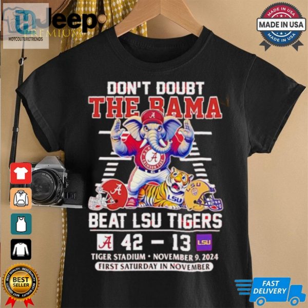 Alabama Crimson Tide Dont Doubt The Bama Beat Lsu Tigers 2024 Shirt hotcouturetrends 1 2