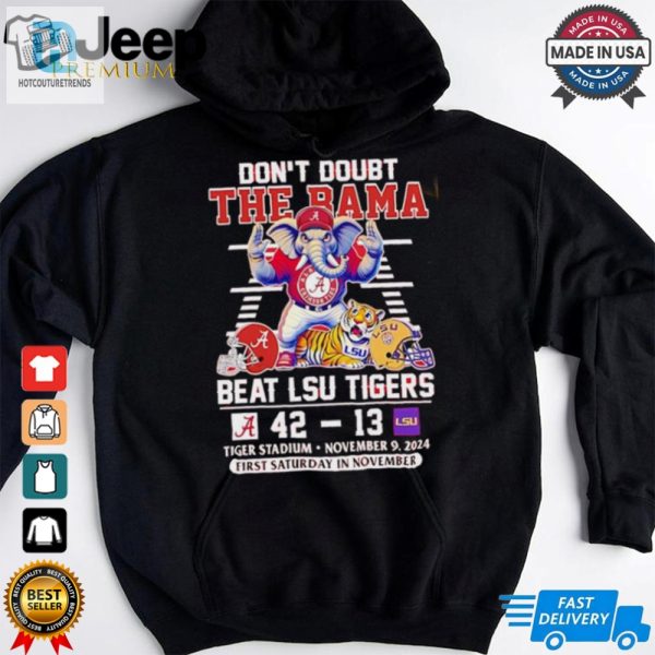 Alabama Crimson Tide Dont Doubt The Bama Beat Lsu Tigers 2024 Shirt hotcouturetrends 1 3