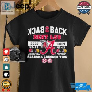 Official Alabama Crimson Tide Back 2 Back Beat Lsu Tigers 2023 2024 Shirt hotcouturetrends 1 2