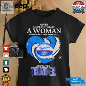 Never Underestimate A Woman Who Understand Basketball And Loves Okc Thunder Shirt hotcouturetrends 1 2