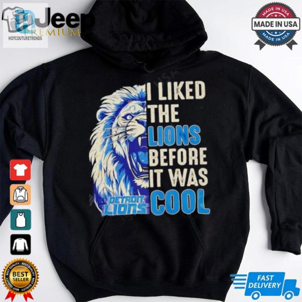 Detroit Lions I Liked The Lions Before It Was Cool Shirt hotcouturetrends 1 3