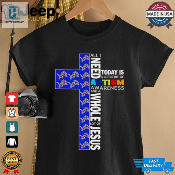 Detroit Lions All I Need Today Is A Little Bit Of Autism Awareness And A Whole Lot Of Jesus Shirt hotcouturetrends 1 2