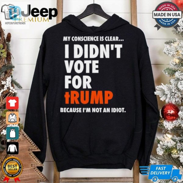 My Conscience Is Clear I Didnt Vote For Trump Shirt hotcouturetrends 1