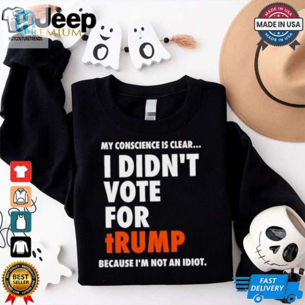 My Conscience Is Clear I Didnt Vote For Trump Shirt hotcouturetrends 1 1