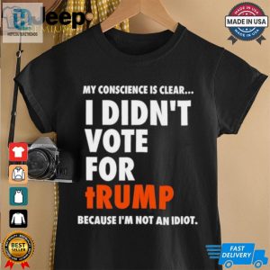 My Conscience Is Clear I Didnt Vote For Trump Shirt hotcouturetrends 1 2