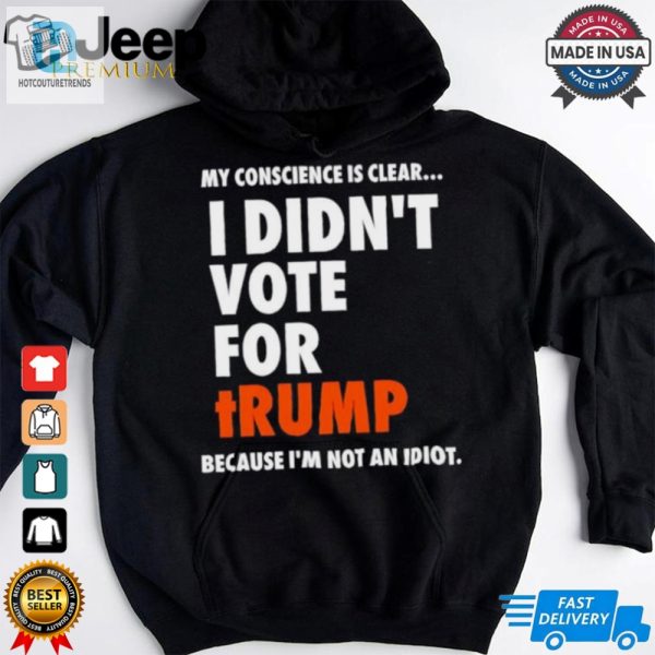 My Conscience Is Clear I Didnt Vote For Trump Shirt hotcouturetrends 1 3