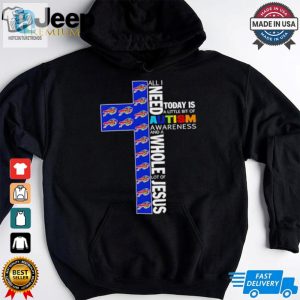 Buffalo Bills All I Need Today Is A Little Bit Of Autism Awareness And A Whole Lot Of Jesus Shirt hotcouturetrends 1 3