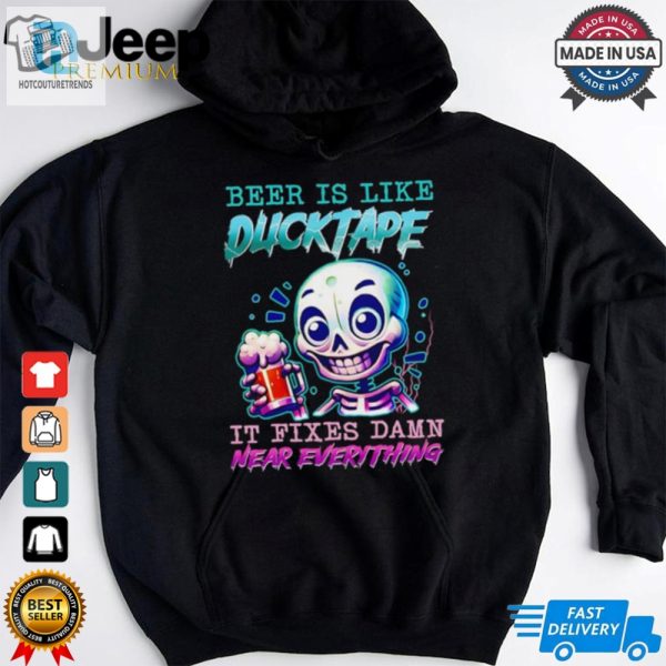 Beer Is Like Ducktape It Fixes Damn Near Everything Shirt hotcouturetrends 1 3