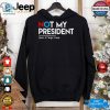 Not My President Love Trumps Hate T Shirt hotcouturetrends 1