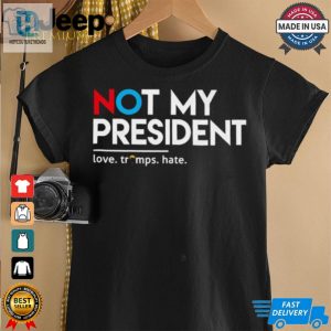 Not My President Love Trumps Hate T Shirt hotcouturetrends 1 2