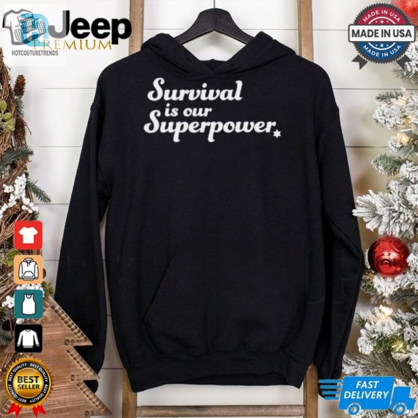 Survival Is Our Superpower T Shirt hotcouturetrends 1