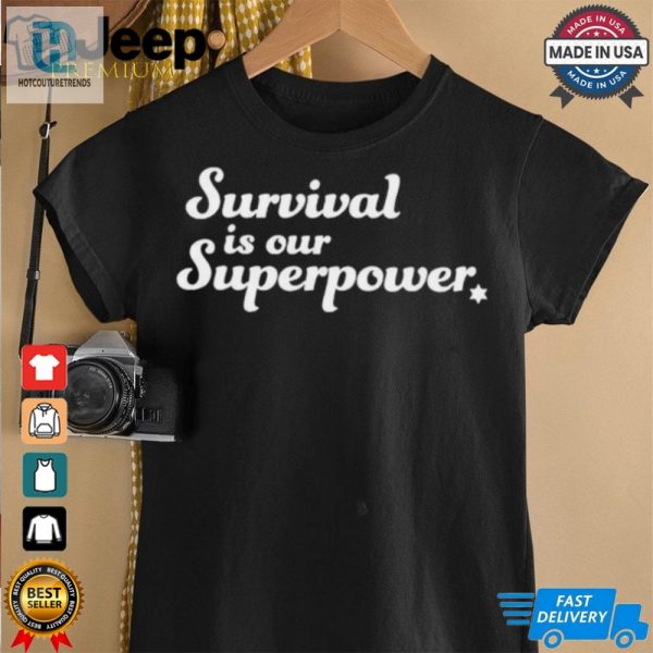 Survival Is Our Superpower T Shirt hotcouturetrends 1 2