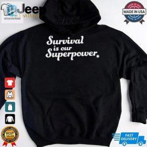 Survival Is Our Superpower T Shirt hotcouturetrends 1 3