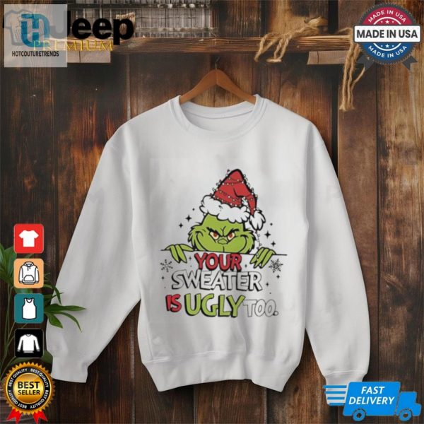 Grinch All Your Sweaters Are Ugly Christmas Shirt hotcouturetrends 1 1