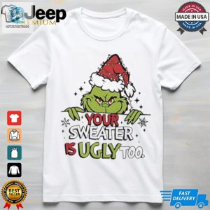 Grinch All Your Sweaters Are Ugly Christmas Shirt hotcouturetrends 1 2