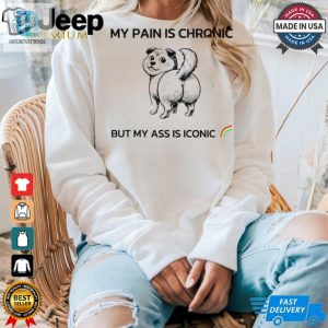 Dog My Pain Is Chronic But My Ass Is Iconic Shirt hotcouturetrends 1 3