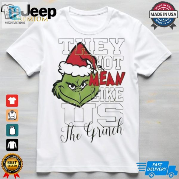 The Grinch They Not Mean Like Us Christmas Shirt hotcouturetrends 1 2