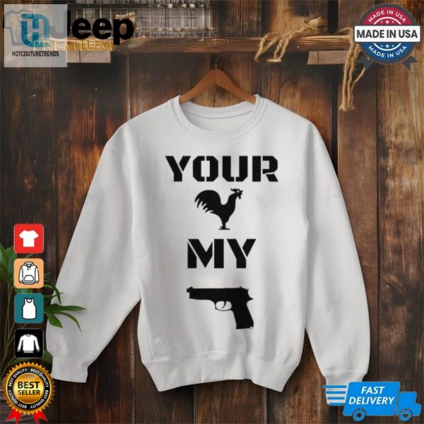 Your Cock My Glock Chicken Gun Shirt hotcouturetrends 1 1