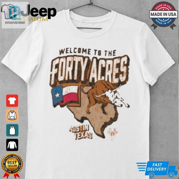 Official Texas Longhorns Welcome To The Forty Acres University Of Texas At Austin Shirt hotcouturetrends 1