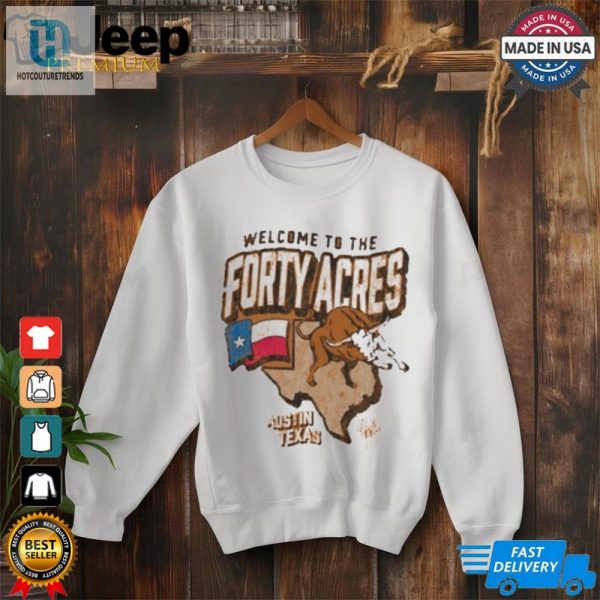 Official Texas Longhorns Welcome To The Forty Acres University Of Texas At Austin Shirt hotcouturetrends 1 1