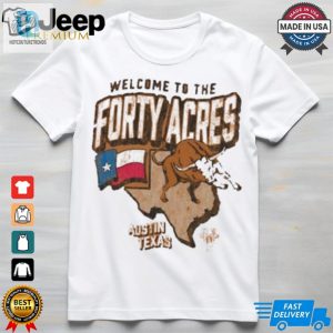 Official Texas Longhorns Welcome To The Forty Acres University Of Texas At Austin Shirt hotcouturetrends 1 2