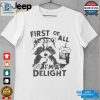 Raccoon First Of All Im A Delight 2024 Shirt hotcouturetrends 1