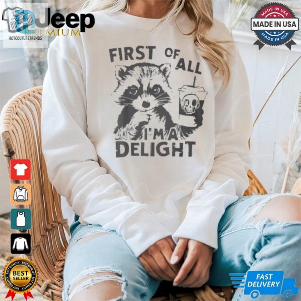 Raccoon First Of All Im A Delight 2024 Shirt hotcouturetrends 1 3