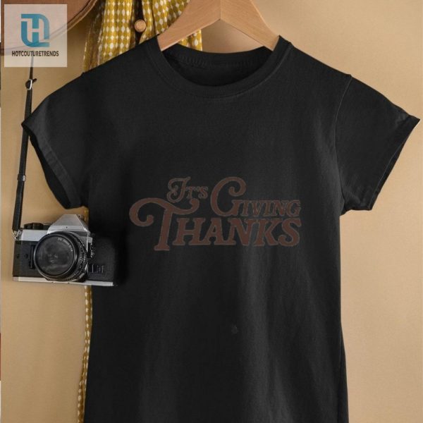 Its Giving Thanks Shirt hotcouturetrends 1