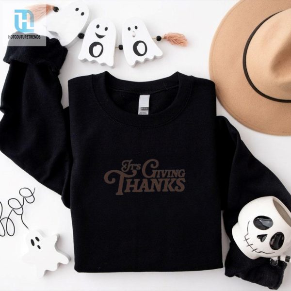 Its Giving Thanks Shirt hotcouturetrends 1 1