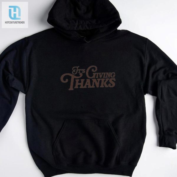 Its Giving Thanks Shirt hotcouturetrends 1 3