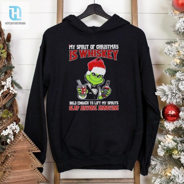 Grinch My Spirit Of Christmas Is Whiskey Bold Enough To Lift My Spirit Slap Anyone Annoying Christmas Shirt hotcouturetrends 1 2