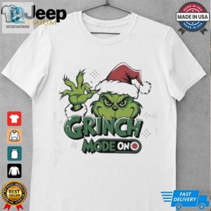 Grinch Mode On Grinchmas Shirt hotcouturetrends 1 1