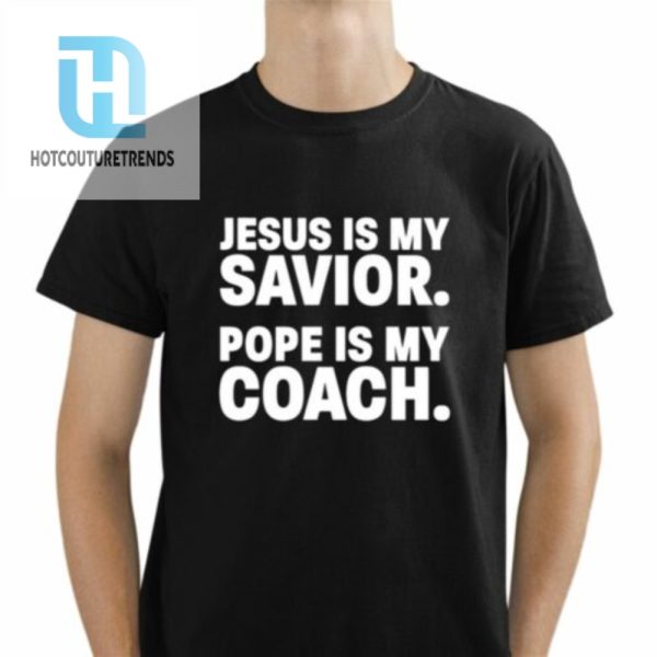 Dillon Kunz Jesus Is My Savior Pope Is My Coach Shirt hotcouturetrends 1 1