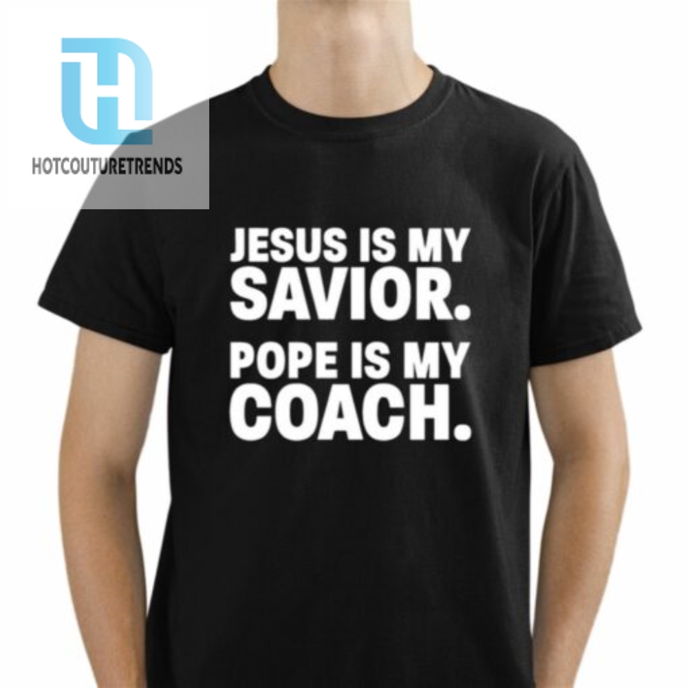 Dillon Kunz Jesus Is My Savior Pope Is My Coach Shirt 