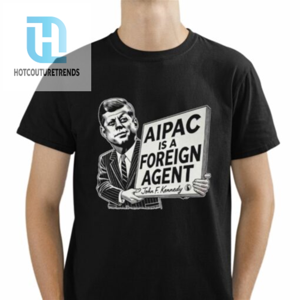 Ian Smith Aipac Is A Foreign Agent John F.Kennedy Shirt 