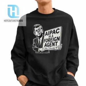 Ian Smith Aipac Is A Foreign Agent John F.Kennedy Shirt hotcouturetrends 1 2