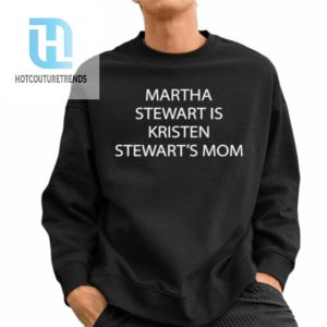 Zach Silberberg Martha Stewart Is Kristen Stewarts Mom Shirt hotcouturetrends 1 2