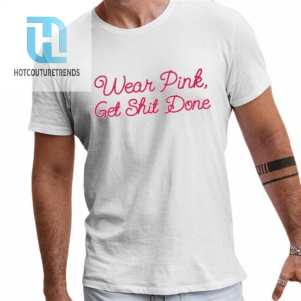 Wear Pink Get Shit Done Shirt 